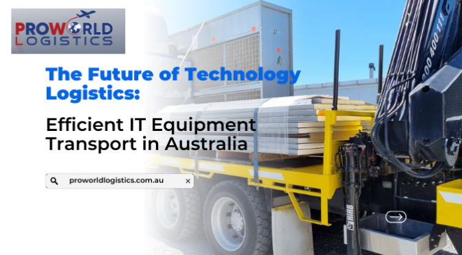 The Future of Technology Logistics: Efficient IT Equipment Transport in Australia