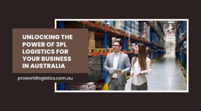 Unlocking the Power of 3PL Logistics for Your Business in Australia