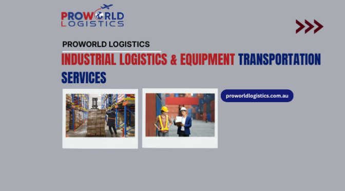 Why Are Expert Industrial Logistics & Equipment Transportation Services Essential for Your Business?