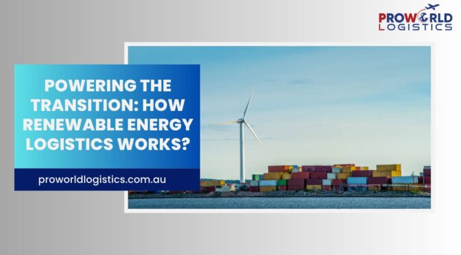 Powering the Transition: How Renewable Energy Logistics Works?