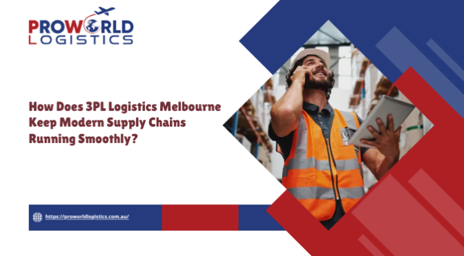 How Does 3PL Logistics Melbourne Keep Modern Supply Chains Running Smoothly?